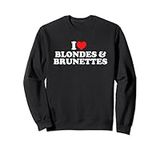 I Love Blondes& Brunettes Sweatshir