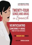 Twenty-Four Songs and Arias in Spanish: From XV to XXI Centuries. Medium-High Voices (Latin American & Spanish Vocal Music Collection)