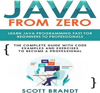 Java from Zero: Learn Java Programming Fast for Beginners to Professionals: The Complete Guide with Code Examples and Exercises to Become a Professional