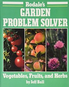 Rodale's Garden Problem Solver: Vegetables, Fruits, and Herbs