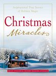 Christmas Miracles: Inspirational True Stories of Holiday Magic (Miracles Gift Book Series)