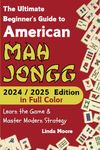 American Mah Jongg for Beginners: Learn & Master the Game with Ease - New Full Color Edition Featuring This Year’s Card Strategies