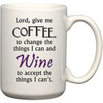 Lord Give Me Coffee To Change The Things I Can And Wine To Accept The Things I Can't - Funny Coffee or Tea Cup 15 oz Mug by BeeGeeTees 01490