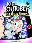 Kid Youtuber 10: Tell Your Friends (a hilarious adventure for children ages 9-12): From the Creator of Diary of a 6th Grade Ninja