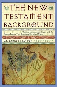 New Testament Background: Selected Documents: Revised and Expanded Edition – 280 Ancient Writings from the First Century Spiritual World