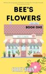 Bee's Flowers: Bee's Flowers Book One