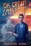 Oh, Great! I was Reincarnated as a Farmer: A LitRPG Adventure: (Unorthodox Farming)