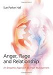[(Anger, Rage and Relationship: An Empathic Approach to Anger Management)] [Author: Sue Parker Hall] published on (January, 2009)