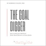 The Goal Digger: How to Rock Your Multilevel Home-Based Business on Social Media