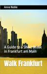 Walk Frankfurt: A Guide to a Short Break in Frankfurt am Main