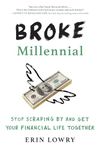 Broke Millennial: Stop Scraping By and Get Your Financial Life Together (Broke Millennial Series)