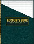 Accounts Book Self Employed: Record Income And Expenses Ledger Notebook, Simple Bookkeeping Account Book For Small Businesses, A4 Large 110 Pages Log ... For Sole Trader, Financial Cash Checkbook