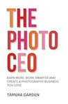 The Photo CEO: Earn More, Work Smar