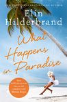 WHAT HAPPENS IN PARADISE: Book 2 in NYT-bestselling author Elin Hilderbrand's sizzling Paradise series (Winter in Paradise)