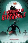 A Werewolf in Riverdale (Archie Horror, book 1): Volume 1