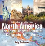 North America : The Third Largest Continent - Geography Facts Book | Children's Geography & Culture Books