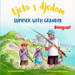 Summer with Grandpa - Ljeto s djedom: A bilingual children's book in Bosnian and English, ideal for early readers