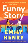 Funny Story: The Sunday Times bestselling steamy romance from the author of Beach Read