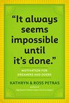 It Always Seems Impossible Until It's Done.: Motivation for Dreamers & Doers