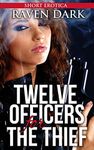 Twelve Officers for the Thief: (Group Situations, First Time, Cops, Domination)