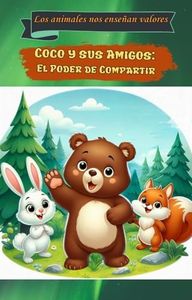 Coco y sus Amigos: El Poder de Compartir: Cuentos con valores de 2 a 5 años. Los animales nos enseñan a ser felices y educados. (LOS ANIMALITOS NOS ENSEÑAN VALORES)