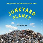 Junkyard Planet: Travels in the Billion-Dollar Trash Trade