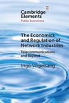 The Economics and Regulation of Network Industries: Telecommunications and Beyond (Elements in Public Economics)