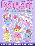 Kawaii Sweet Treats Colouring Book for Kids: Cute Sweets Coloring Pages for Kids featured Cute Dessert, Cupcake, Donut, Candy, Chocolate, Ice Cream, Food, for Toddler Girls, Kids ages 4-8