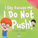 I Say Excuse Me. I Do Not Push!: An Affirmation-Themed Toddler Book About Not Pushing (Ages 2-4)