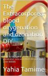 The Extracorporeal blood oxygenation and ozonation DIY: How to turn any medical Ozone generator into an EBOO device and save $$$$$