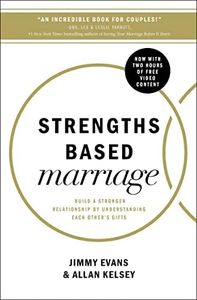 Strengths Based Marriage: Build A Stronger Relationship By Understanding Each Other's Gifts