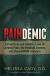 Paindemic: A Practical and Holistic Look at Chronic Pain, the Medical System, and the antiPAIN Lifestyle