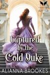 Captured by the Cold Duke: A Historical Regency Romance Novel (The Wallflower Pact Book 2)