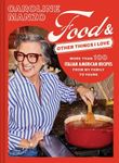 Food and Other Things I Love: More than 100 Italian American Recipes from My Family to Yours