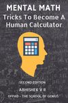 Mental Math: Tricks To Become A Human Calculator: 1 (For Speed Math, Math Tricks, Vedic Math Enthusiasts, Gmat, Gre, SAT Students & Case Interview Study)