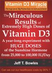 THE MIRACULOUS RESULTS OF EXTREMELY HIGH DOSES OF THE SUNSHINE HORMONE VITAMIN D3 MY EXPERIMENT WITH HUGE DOSES OF D3 FROM 25,000 to 50,000 to 100,000 IU A Day OVER A 1 YEAR PERIOD