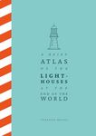 A Brief Atlas of the Lighthouses at the End of the World