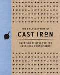 The Encyclopedia of Cast Iron: Over 350 Recipes for the Cast Iron Connoisseur (Encyclopedia Cookbooks)