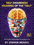 Self Awareness: Meaning of the "Self": Motivate Happiness To Pursue You (Personal Development, Understanding the Human Soul, Healthy Bodies) (Self-Awareness Book 1)