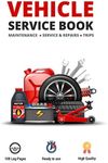 Vehicle Service Book: Track Your Car`s Maintenance, Service, Repairs, and Trips Logbook