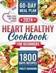 Heart Healthy Cookbook for Beginners: 1800 Days of Amazing Low-Sodium and Low-Fat recipes to Safeguard Your Heart Health. 60-Day Meal Plan Inlcuded