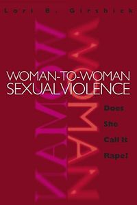 Woman-to-Woman Sexual Violence: Does She Call It Rape? (New England Gender, Crime & Law)