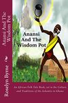 Anansi And The Wisdom Pot: An African Folk Tale Book, set in the Culture and Traditions of the Ashantis in Ghana: Volume 1 (Tales from Ashanti Series)