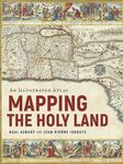 Mapping the Holy Land: An Illustrated Atlas