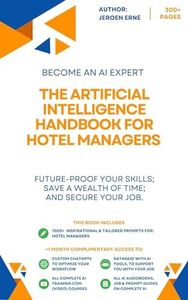 The Artificial Intelligence Handbook for Hotel Managers: "Future-Proof Your Skills; Save a Wealth of Time; and Secure Your Job." (AI Handbook for Strategy Series) (English Edition)
