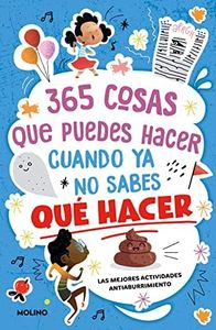 365 cosas que puedes hacer cuando ya no sabes qué hacer: ¡Las mejores actividades antiaburrimiento! (No ficción infantil)