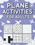 Plane Activities for Adults: Activity Book for Airplane Travel,Travel Activity Book for Adults,Teens...Word Search,Sudoku,Word Scramble,Mazes,and More...