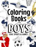 Coloring Books For Boys Cool Sports And Games: Cool Sports Coloring Book For Boys Aged 6-12