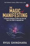 The Magic of Manifesting: 15 Advanced Techniques to Attract Your Best Life, Even If You Think It's Impossible Now