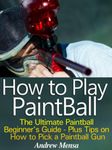 How to Play Paintball - The Ultimate Paintball Beginner’s Guide